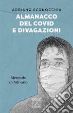 Almanacco del Covid e divagazioni. Memorie di Adriano libro