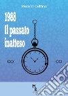 1988. Il passato inatteso libro di Califano Pierluigi