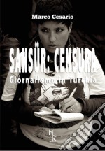 Sansür: censura. Giornalismo in Turchia libro