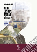 Allah, la Siria, Bashar e basta? Vent'anni di vita custoditi in un racconto