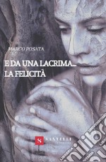 E da una lacrima... la felicità libro