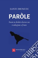 Paròle. Poesie in dialetto barese con traduzione a fronte libro