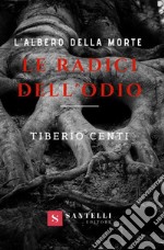 Le radici dell'odio. L'albero della morte