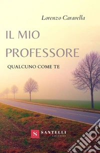 Il mio professore. Qualcuno come te libro