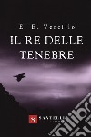 Il re delle tenebre libro di Vercillo Emmanuele Ettore