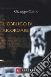 L'obbligo di ricordare libro di Cirino Giuseppe