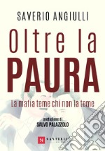 Oltre la paura. La mafia teme chi non la teme libro