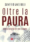 Oltre la paura. La mafia teme chi non la teme libro di Angiulli Saverio