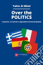 Over the politics. Populismi, sovranismi e regionalismi nel mondo globale