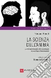 La scienza dell'anima. La crisi epistemologica della psicoterapia tra psicologia e fenomenologia libro