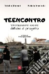 Teencontro. Valorizzazione sociale, dall'idea al progetto libro