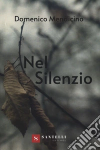 Nel silenzio. Ediz. illustrata libro