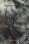 Nel silenzio. Ediz. illustrata libro