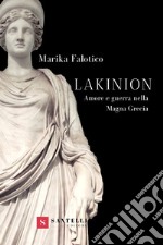 Lakinion. Amore e guerra nella Magna Grecia libro