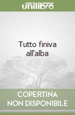 Tutto finiva all'alba libro