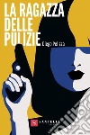 La ragazza delle pulizie libro di Pelizza Diego