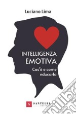 Intelligenza emotiva. Cos'è e come educarla libro