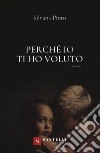 Perché io ti ho voluto libro