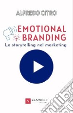 Emotional branding. Lo storytelling nel marketing