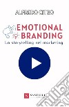 Emotional branding. Lo storytelling nel marketing libro di Citro Alfredo