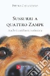 Sussurri a quattro zampe. Anche i cani hanno un'anima libro di Caracciolo Pietro