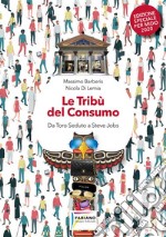 Le tribù del consumo. Da Toro Seduto a Steve Jobs. Ediz. speciale libro