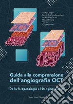 Guida alla comprensione dell'angiografia OCT. Dalla fisiopatologia all'imaging clinico