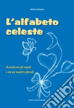 L'alfabeto celeste. A scuola con gli angeli e con un maestro speciale libro