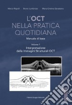 L'OCT nella pratica quotidiana. Manuale di base. Vol. 1: Interpretazione delle Immagini Strutturali OCT