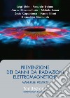 Prevenzione dei danni da radiazioni elettromagnetiche. Manuale pratico libro