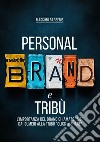 Personal brand e tribù. L'importanza del brand chiamato «me» dai sumeri alla tribù «click & share». Ediz. per la scuola libro