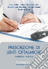 Prescrizione di lenti oftalmiche. Manuale pratico libro