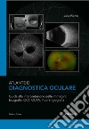 Atlante di diagnostica oculare. Vol. 1: Guida alla interpretazione delle immagini: Ecografia, OCT, OCTA, Florangiografia libro di Pierro Luisa