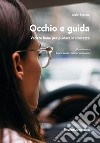 Occhio e guida. Vedere bene per guidare in sicurezza libro