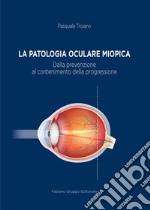 La patologia oculare miopica. Dalla prevenzione al contenimento della progressione