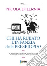 Chi ha rubato l'infanzia della presbiopia? Lo sviluppo del mercato del futuro per l'ottica attraverso la lente di una storia (quasi) vera