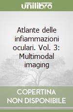 Atlante delle infiammazioni oculari. Vol. 3: Multimodal imaging