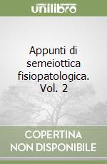 Appunti di semeiottica fisiopatologica. Vol. 2 libro