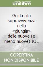 Guida alla sopravvivenza nella «giungla» delle nuove (e meno nuove) IOL libro
