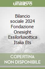 Bilancio sociale 2024 Fondazione Onesight Essilorluxottica Italia Ets libro