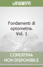Fondamenti di optometria. Vol. 1 libro