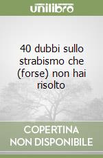 40 dubbi sullo strabismo che (forse) non hai risolto
