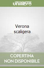 Verona scaligera libro