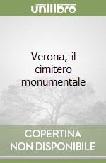 Verona, il cimitero monumentale libro