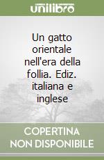 Un gatto orientale nell'era della follia. Ediz. italiana e inglese libro