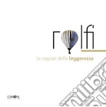 Rolfi. Le ragioni della leggerezza libro