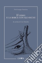 L'uomo e la barca con gli occhi. Ediz. illustrata