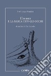 L'uomo e la barca con gli occhi. Ediz. illustrata libro