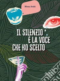 Il silenzio è la voce che ho scelto libro