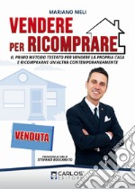 Vendere per ricomprare. Il primo metodo testato per vendere la propria casa e ricomprarne un'altra contemporaneamente. Con Contenuto digitale (fornito elettronicamente) libro